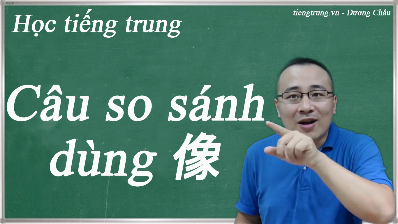 Câu so sánh dùng 像