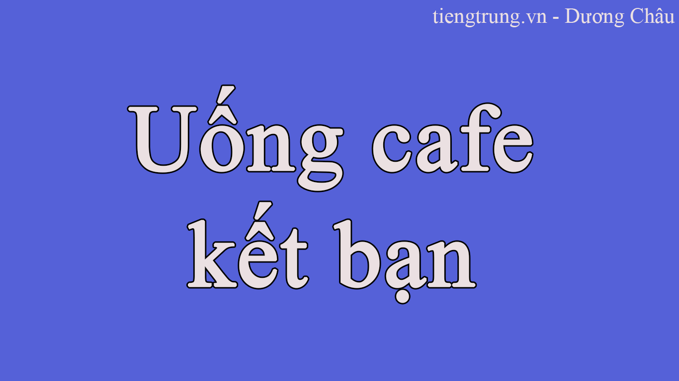 Uống cà phê - kết bạn